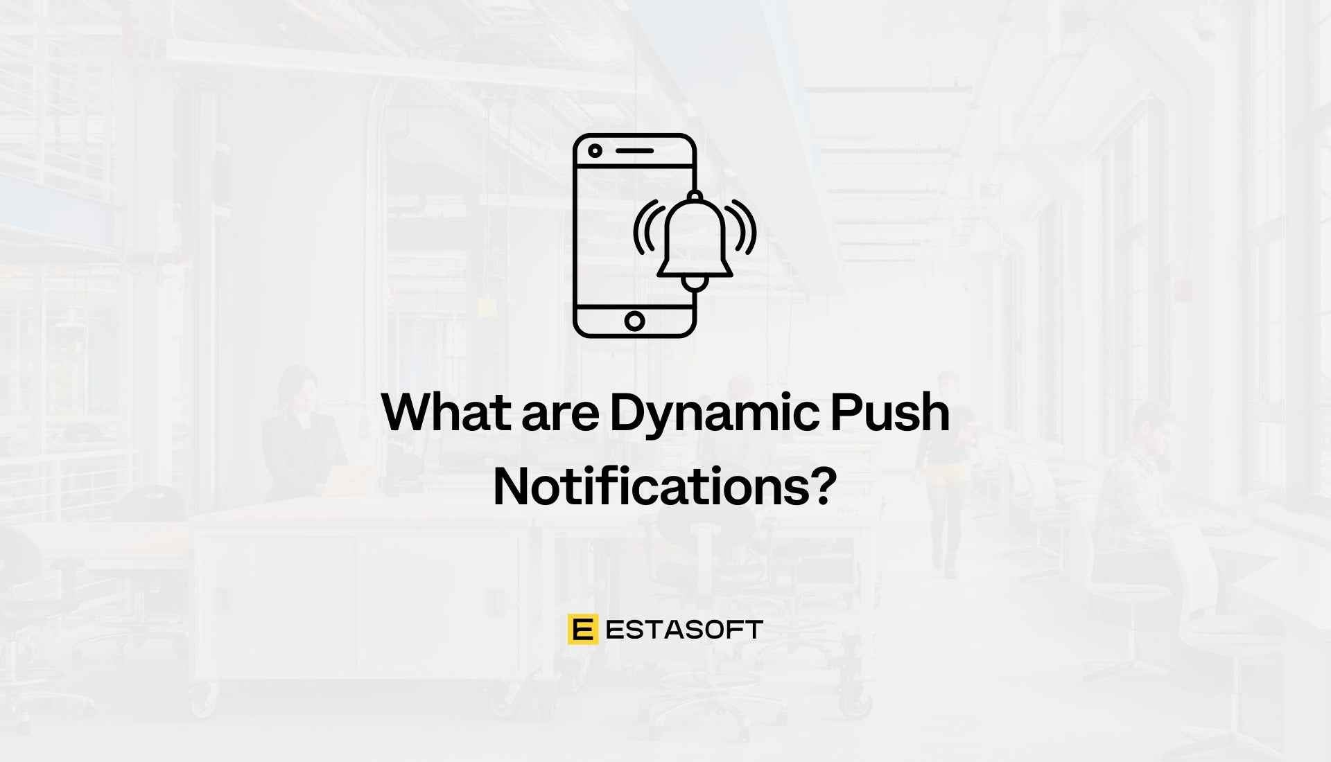 What are Dynamic Push Notifications? - ESTASOFT