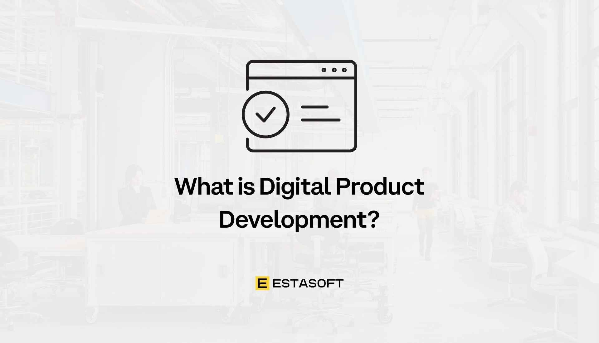 What is Digital Product Development? - ESTASOFT