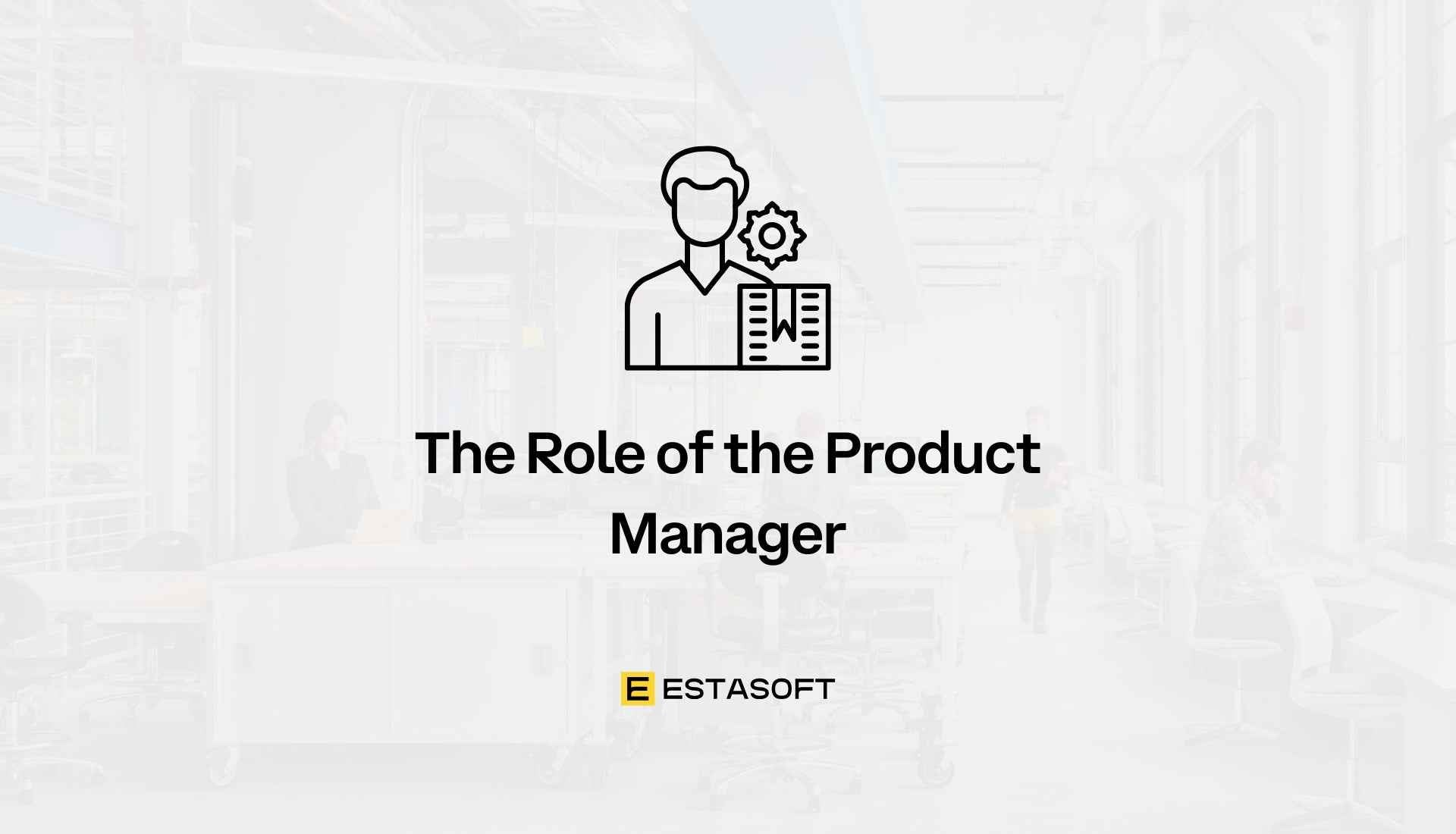 The Role of the Product Manager - ESTASOFT