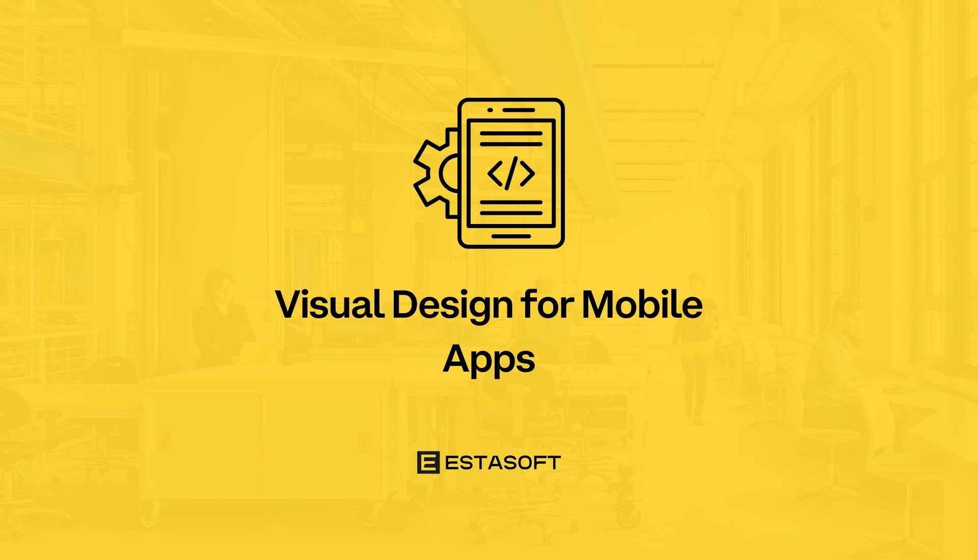 Visual Design for Mobile Apps - ESTASOFT