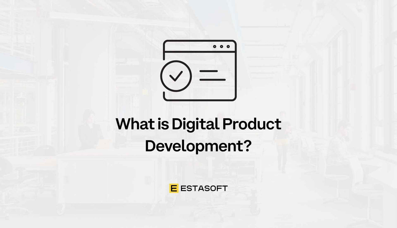 What is Digital Product Development? - ESTASOFT